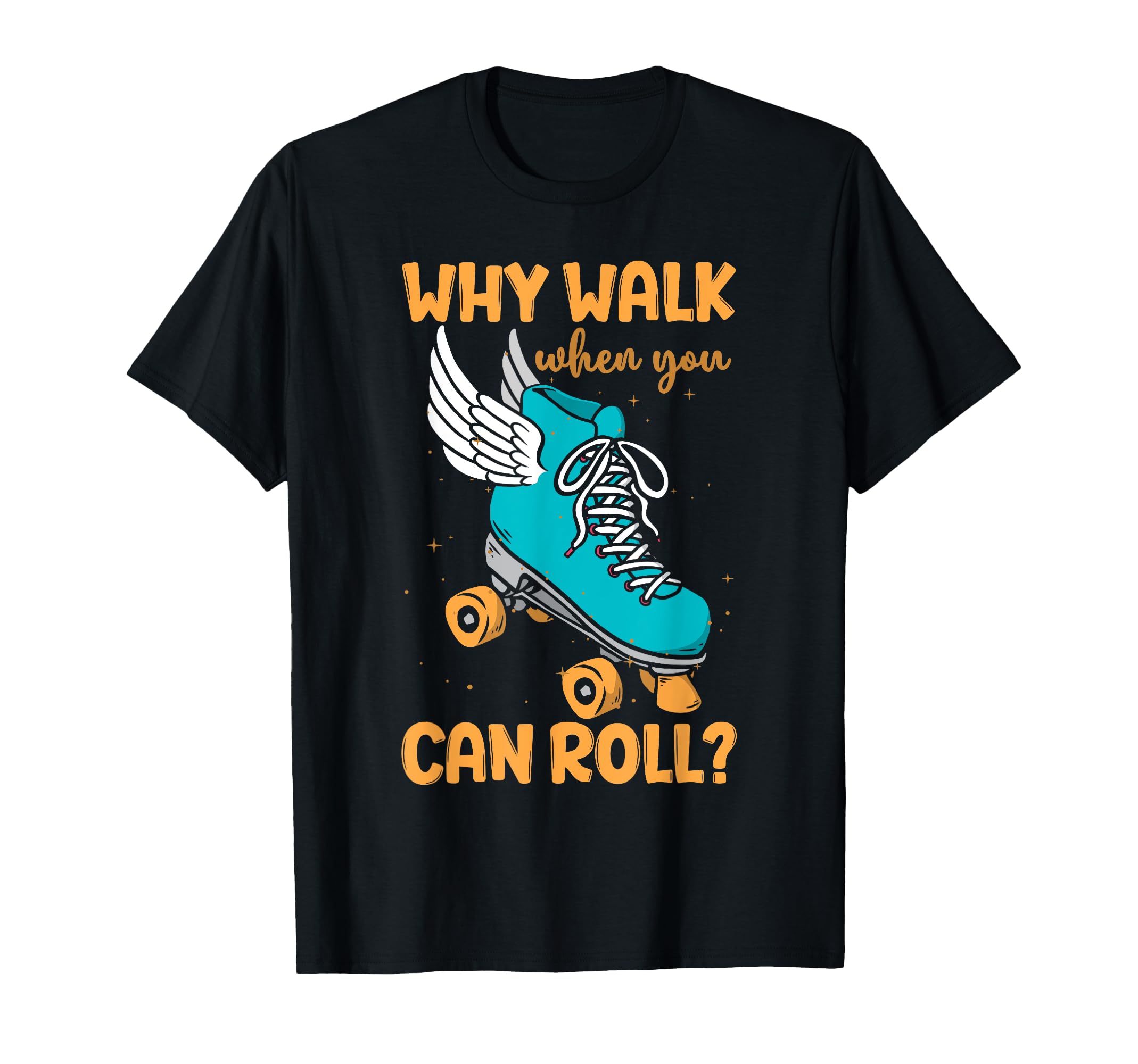 Funny Roller Skate Why Walk When T-Shirt - Aesthetic Graphic for Adults - T-Shirt, Sweatshirt, Hoodie