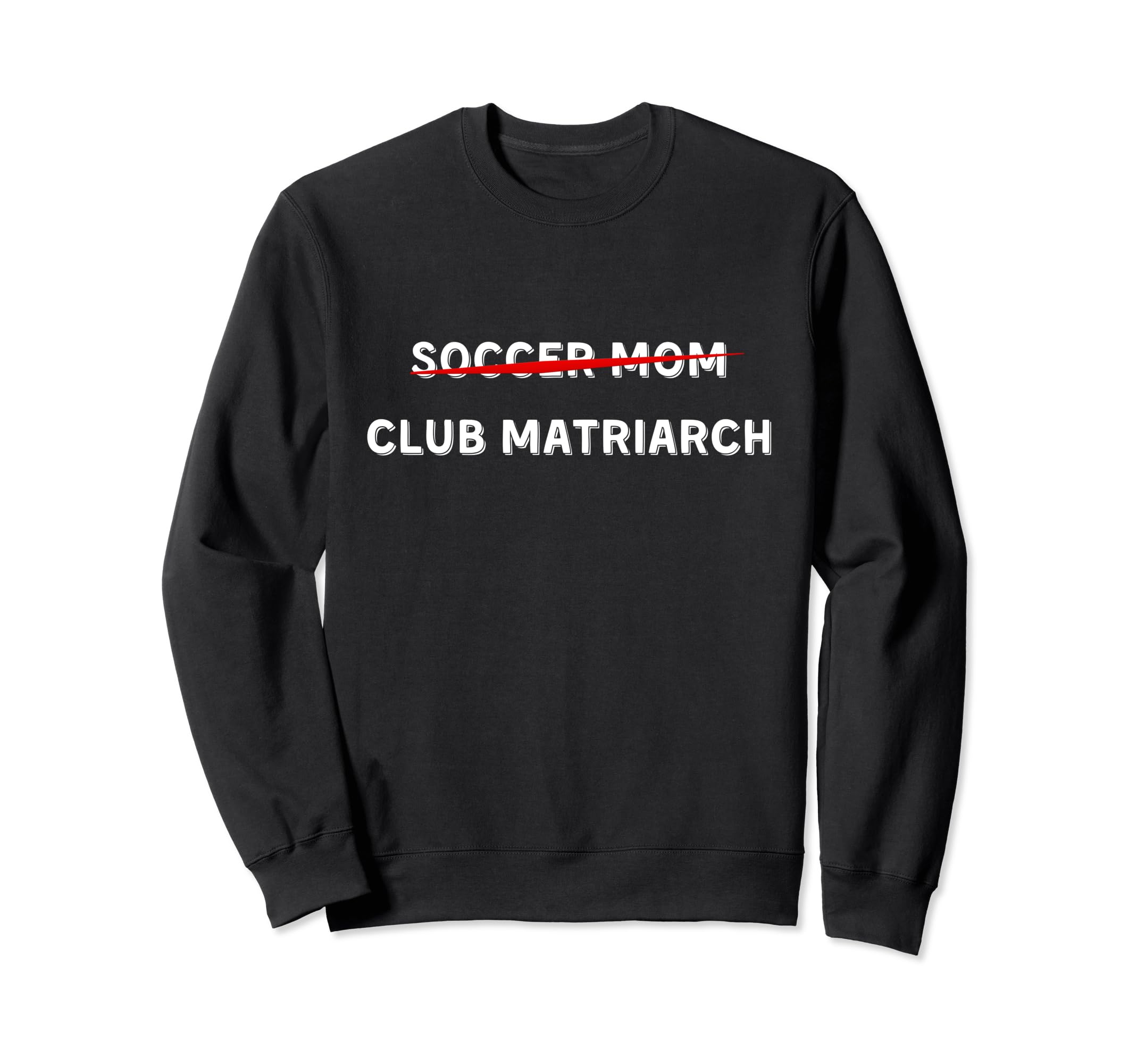 Funny Soccer Mom Club Matriarch Sweatshirt - Fun Novelty Design Unisex - T-Shirt, Sweatshirt, Hoodie