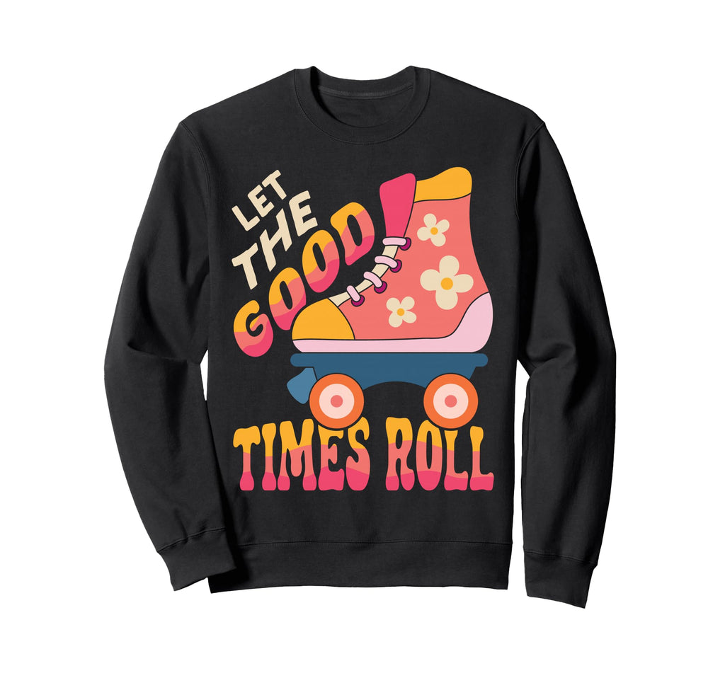 Roller Skating Skate 1970S Let Good Sweatshirt - Streetwear Style Unisex - T-Shirt, Sweatshirt, Hoodie