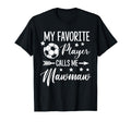My Favorite Soccer Player Calls Me Mawmaw T-Shirt - Novelty Apparel Unisex - T-Shirt, Sweatshirt, Hoodie