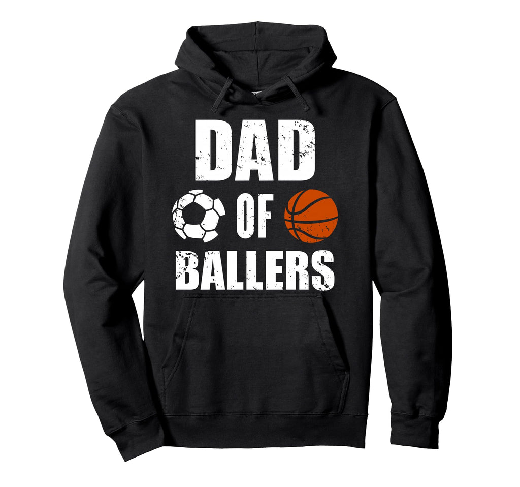 Dad Ballers Funny Soccer Basketball Dad Hoodie - Streetwear Style Men Women - T-Shirt, Sweatshirt, Hoodie
