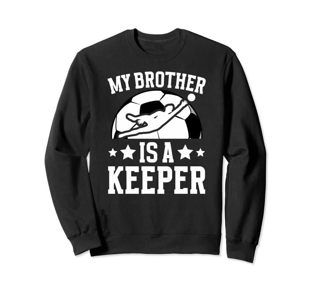 My Brother Is Soccer Keeper Sweatshirt - Fun Novelty Design for Adults - T-Shirt, Sweatshirt, Hoodie