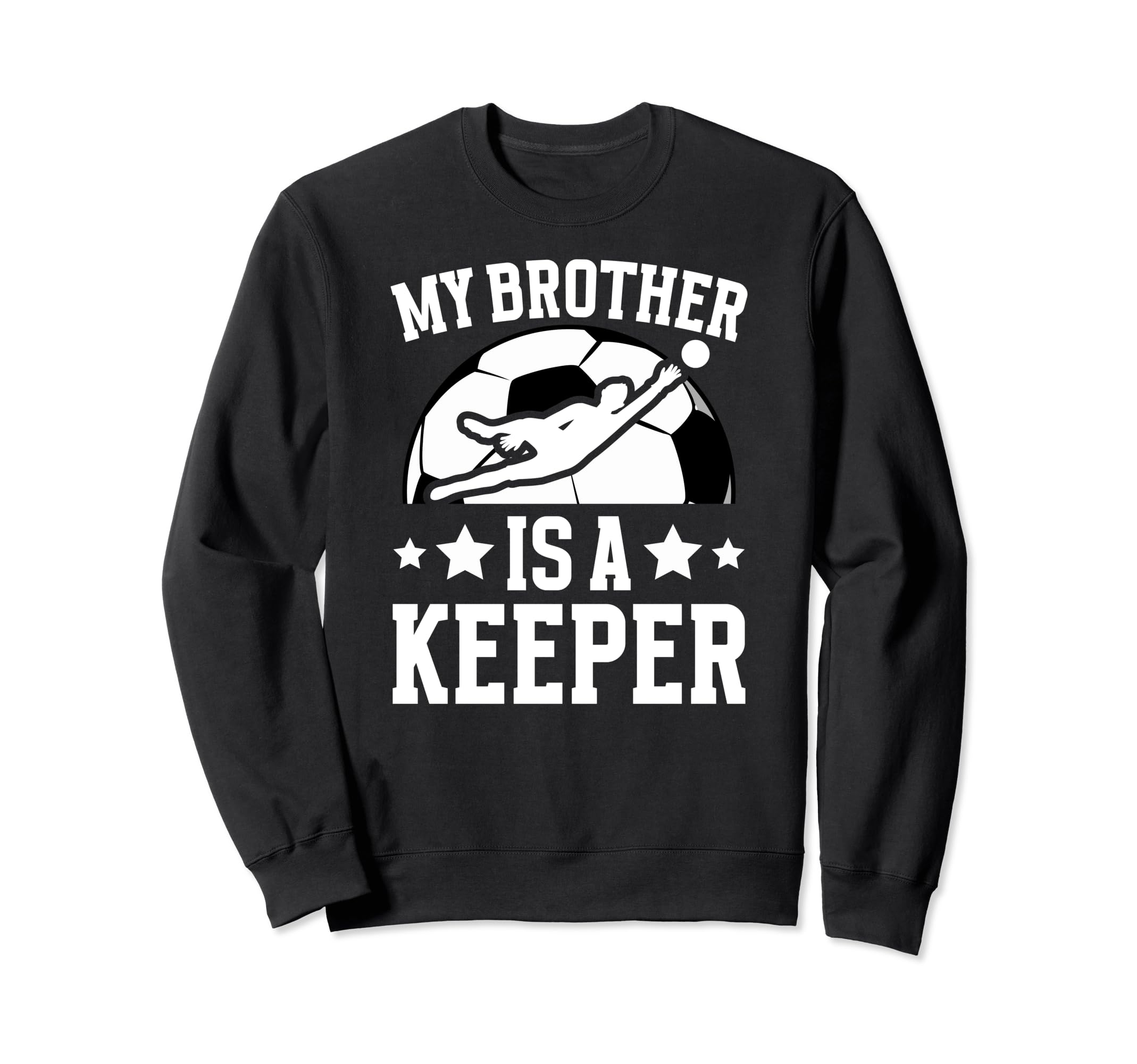 My Brother Is Soccer Keeper Sweatshirt - Fun Novelty Design for Adults - T-Shirt, Sweatshirt, Hoodie
