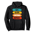 Eat Sleep Football Repeat Funny Football Hoodie - Streetwear Style Unisex - T-Shirt, Sweatshirt, Hoodie