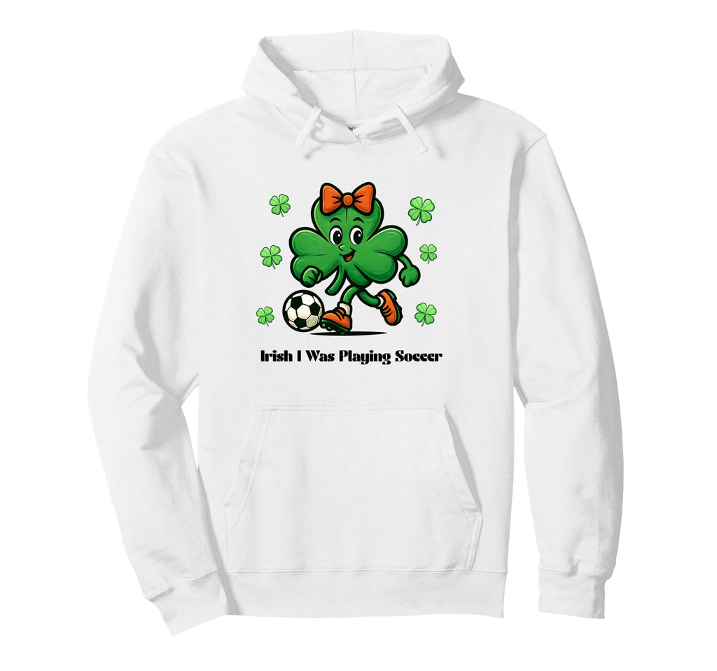 Irish I Was Playing Soccer St Patricks Hoodie - Custom Art Print Men Women - T-Shirt, Sweatshirt, Hoodie