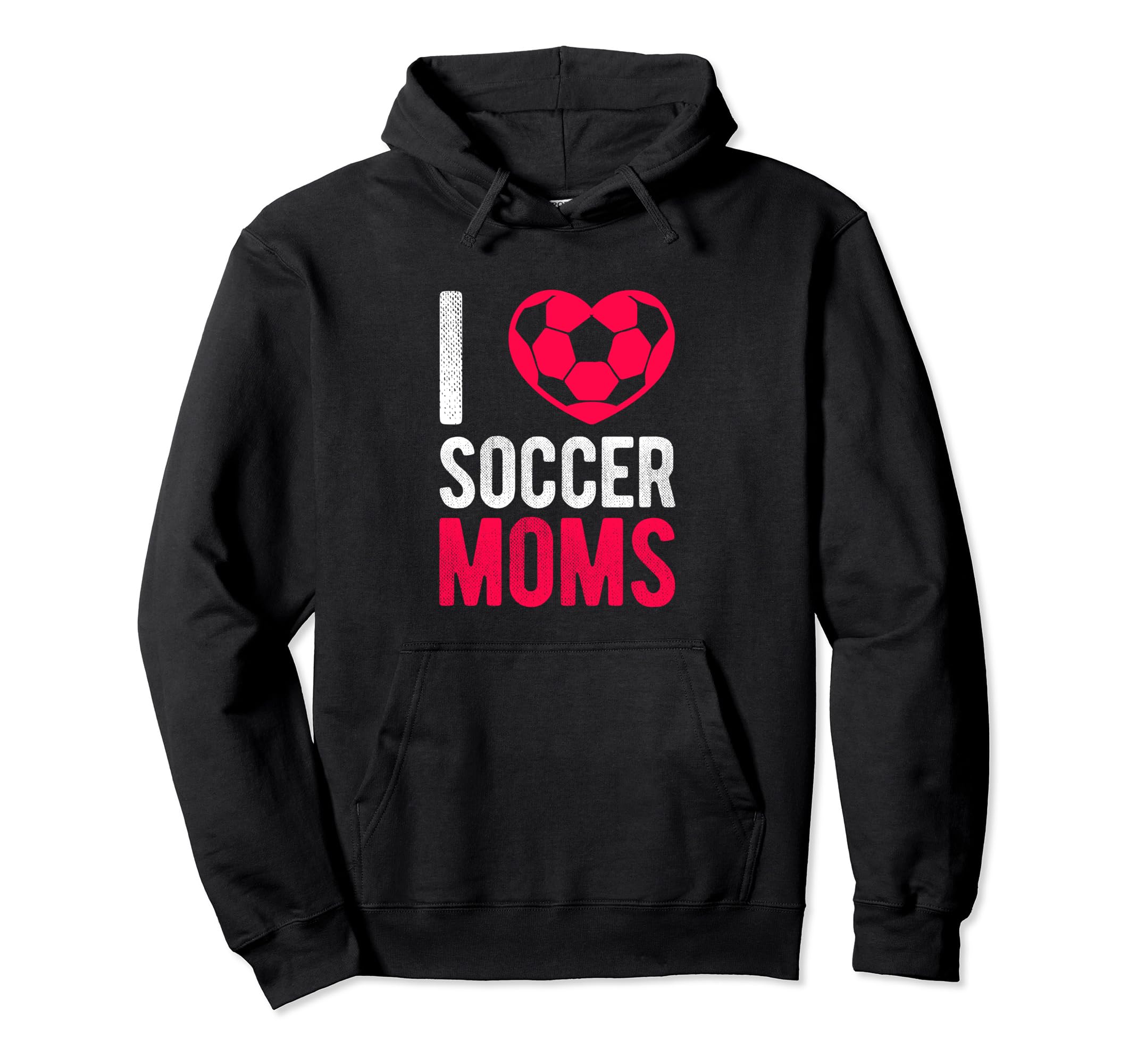 I Love Soccer Moms Soccer Football Gift Hoodie - Graphic Print Unisex - T-Shirt, Sweatshirt, Hoodie