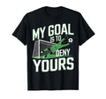 My Goal Is To Deny Yours Soccer T-Shirt - Custom Art Print Men Women - T-Shirt, Sweatshirt, Hoodie