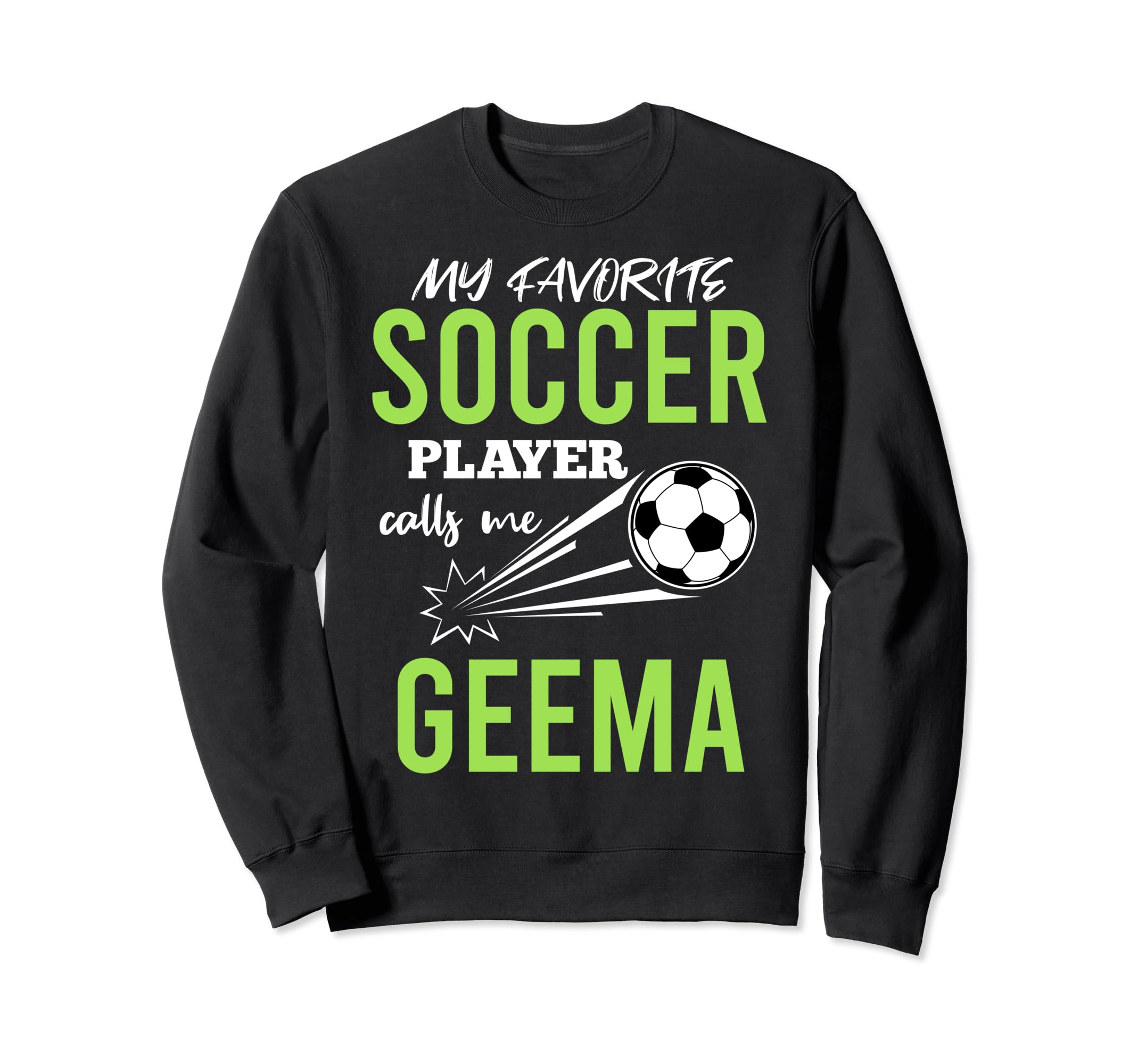 Soccer Geema My Favorite Player Calls Sweatshirt - Graphic Print Men Women - T-Shirt, Sweatshirt, Hoodie