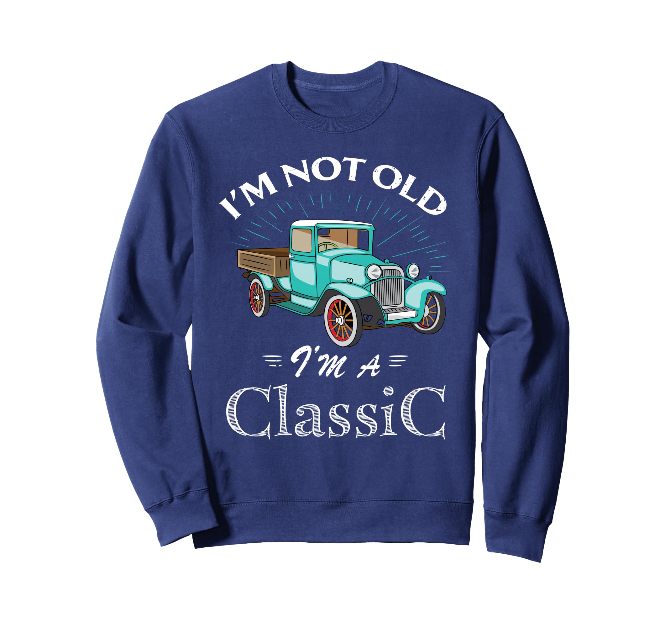 Funny Car Antique Old Truck Dad Gifts Sweatshirt - Trendy Graphic Men Women - T-Shirt, Sweatshirt, Hoodie