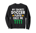 My Favorite Soccer Player Calls Me Sweatshirt - Novelty Apparel Men Women - T-Shirt, Sweatshirt, Hoodie