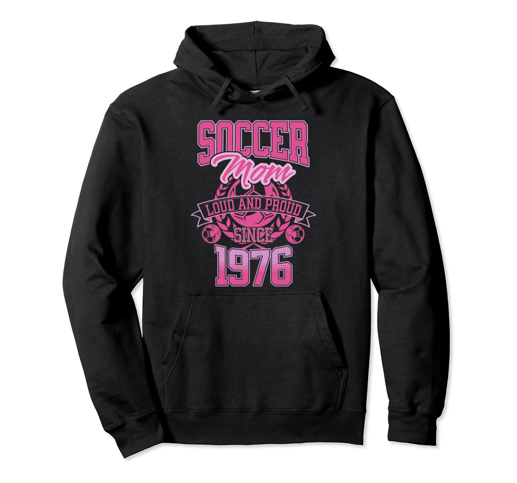 Soccer Mom Loud Proud Since 1976 Mothers Hoodie - Minimalist Print Unisex - T-Shirt, Sweatshirt, Hoodie