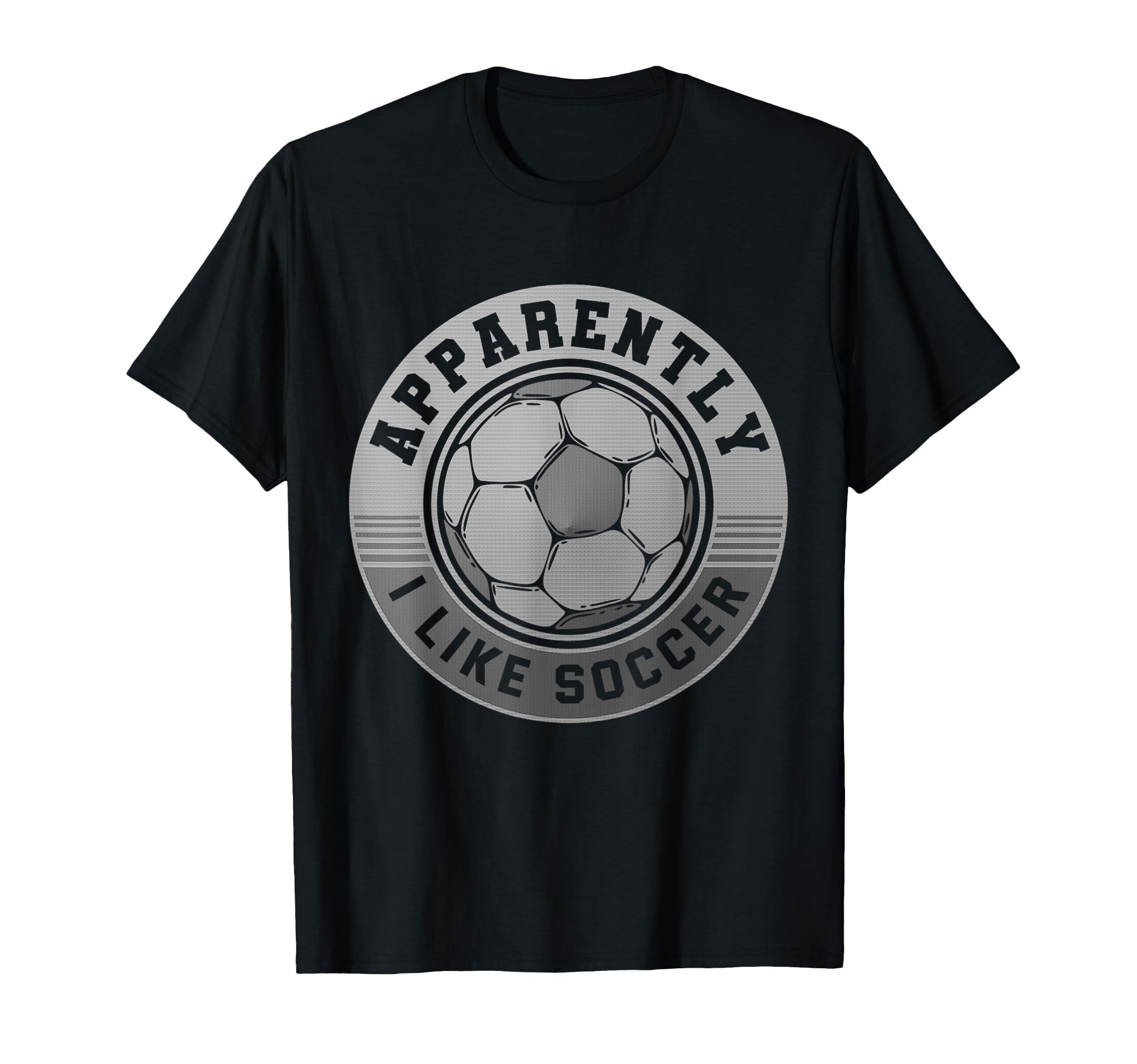 Apparently I Like Soccer Funny T-Shirt - Casual Everyday Wear Men Women - T-Shirt, Sweatshirt, Hoodie