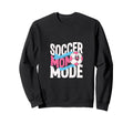 Soccer Mom Mode Proud Sideline Energy Sweatshirt - Unique Graphic Men Women - T-Shirt, Sweatshirt, Hoodie