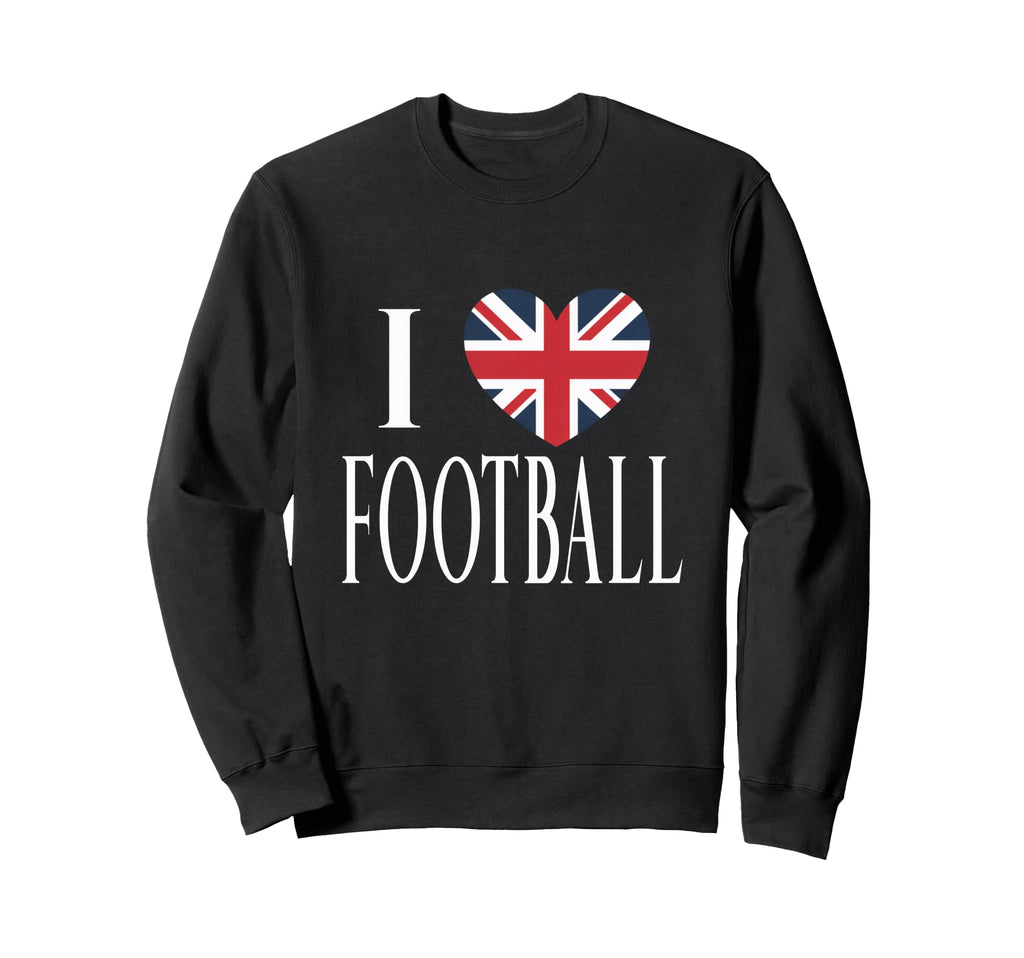 I Love Football Great Britain Flag Sweatshirt - Streetwear Style Unisex - T-Shirt, Sweatshirt, Hoodie