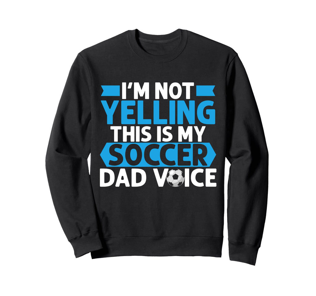 Im Not Yelling This Is My Soccer Sweatshirt - Streetwear Style for Adults - T-Shirt, Sweatshirt, Hoodie