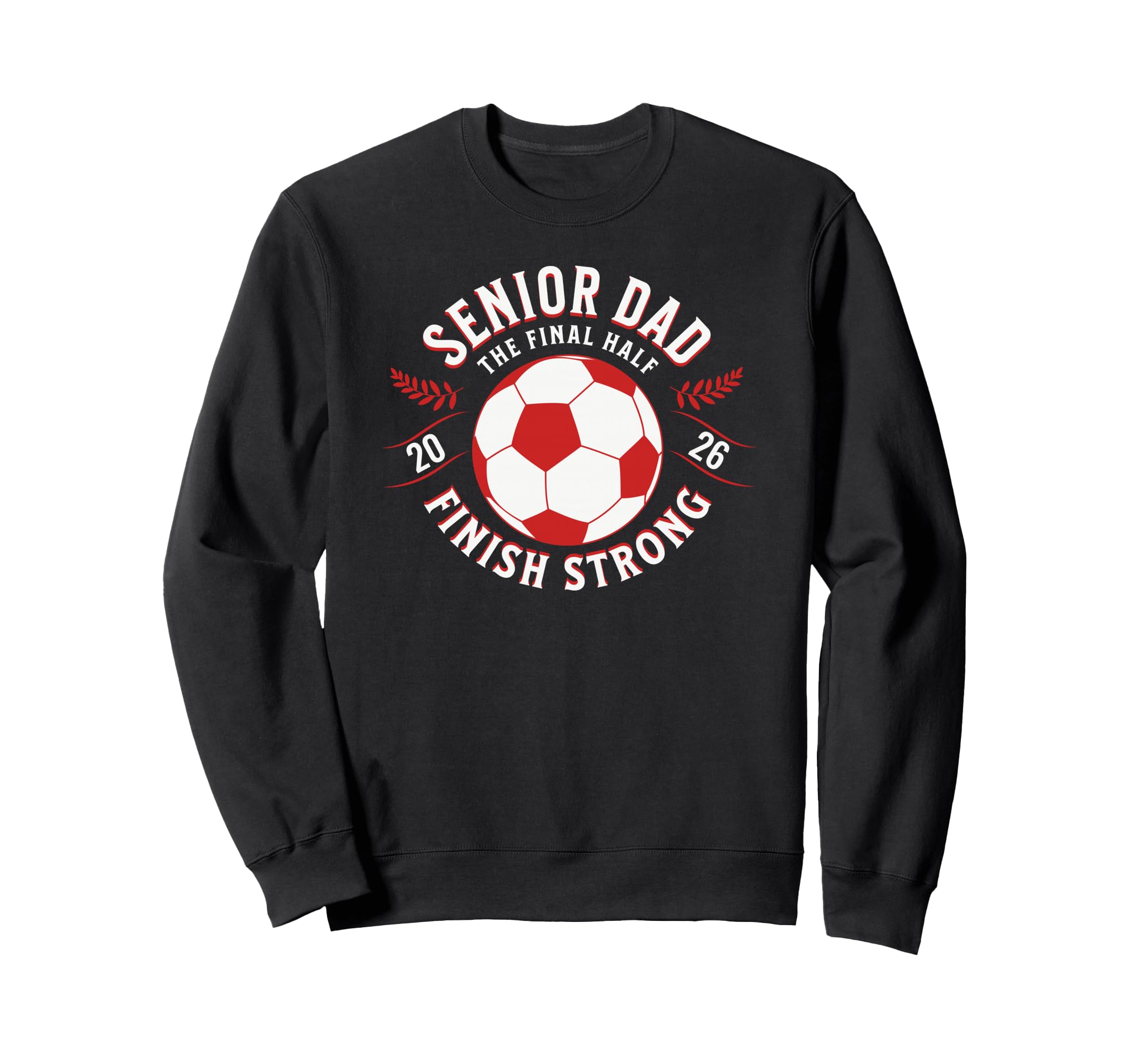Soccer Senior Dad Final Half 2026 Sweatshirt - Novelty Apparel for Adults - T-Shirt, Sweatshirt, Hoodie