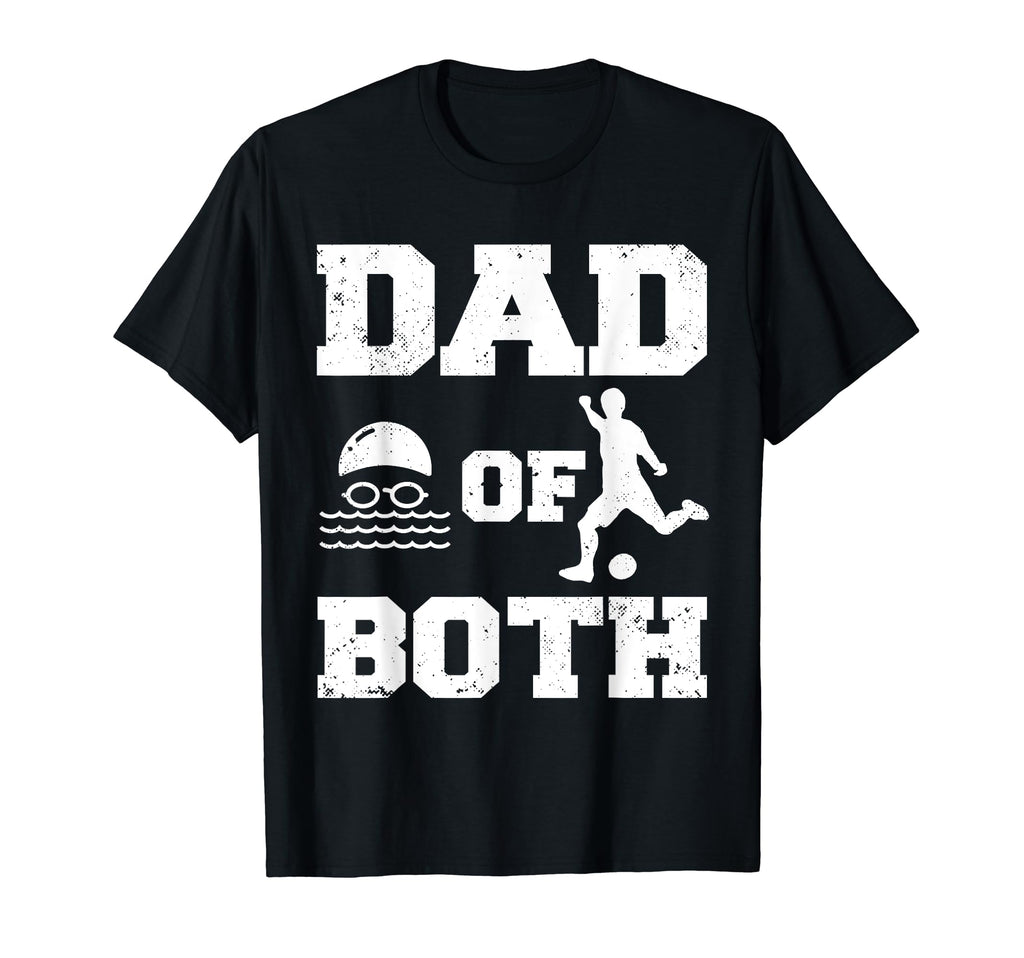 Dad Both Funny Swim Soccer Dad T-Shirt - Graphic Print Men Women - T-Shirt, Sweatshirt, Hoodie