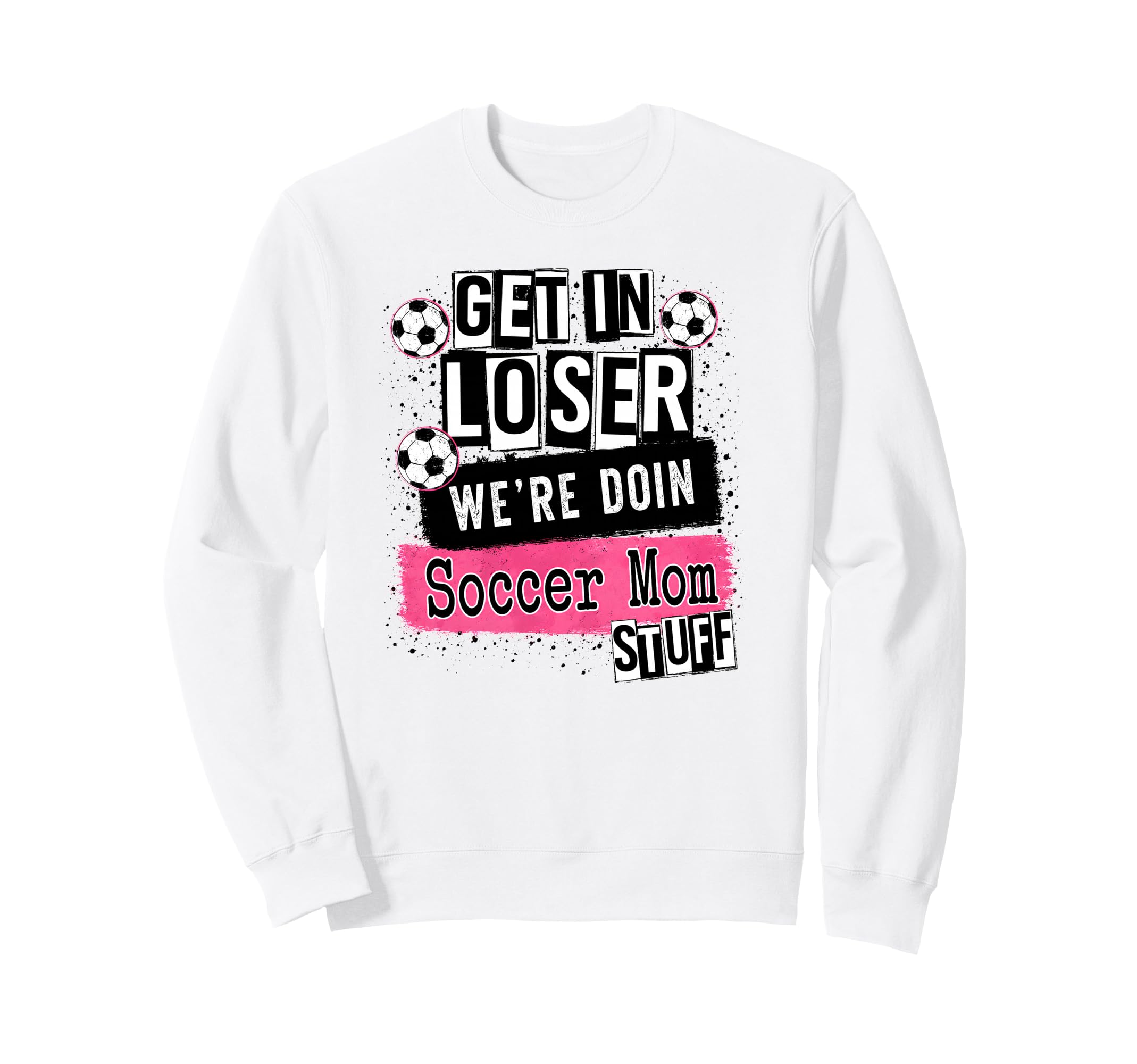Soccer Mom Get Loser Were Doin Sweatshirt - Minimalist Print for Adults - T-Shirt, Sweatshirt, Hoodie