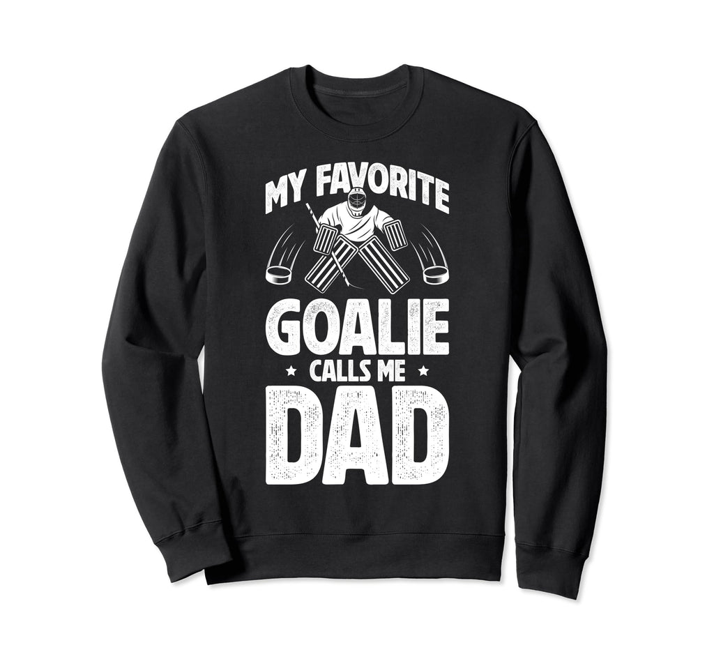 My Favorite Ice Hockey Goalie Dad Sweatshirt - Trendy Graphic Unisex - T-Shirt, Sweatshirt, Hoodie