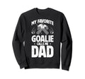 My Favorite Ice Hockey Goalie Dad Sweatshirt - Trendy Graphic Unisex - T-Shirt, Sweatshirt, Hoodie