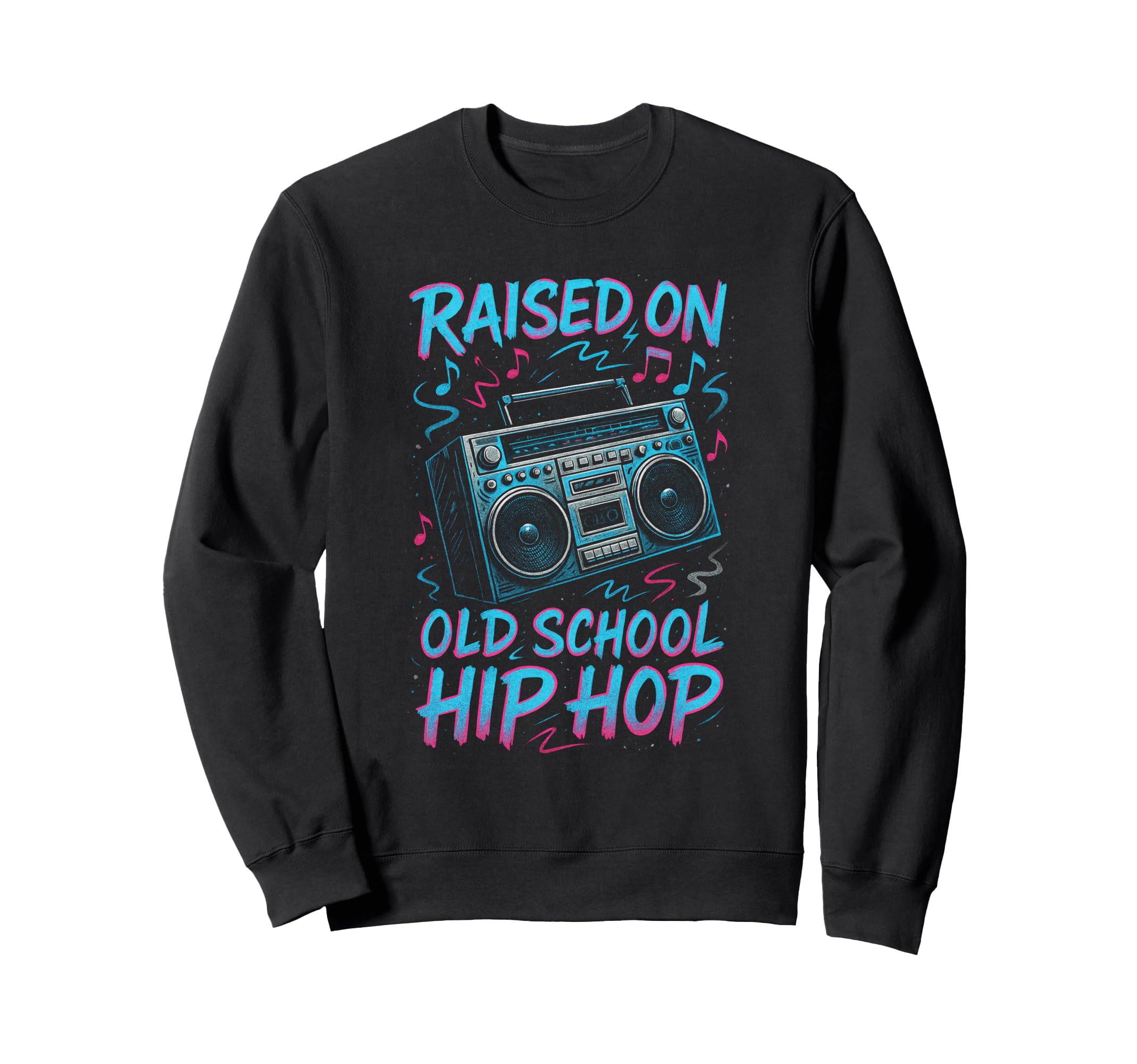 Raised Old School Hip Hop 90S Sweatshirt - Fun Novelty Design Men Women - T-Shirt, Sweatshirt, Hoodie