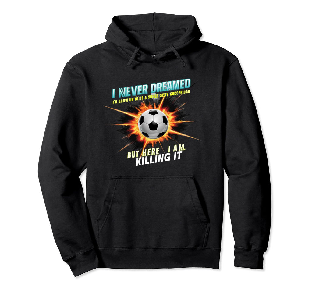 I Never Dreamed Id Grow Up To Be Sexy Hoodie - Minimalist Print Men Women - T-Shirt, Sweatshirt, Hoodie
