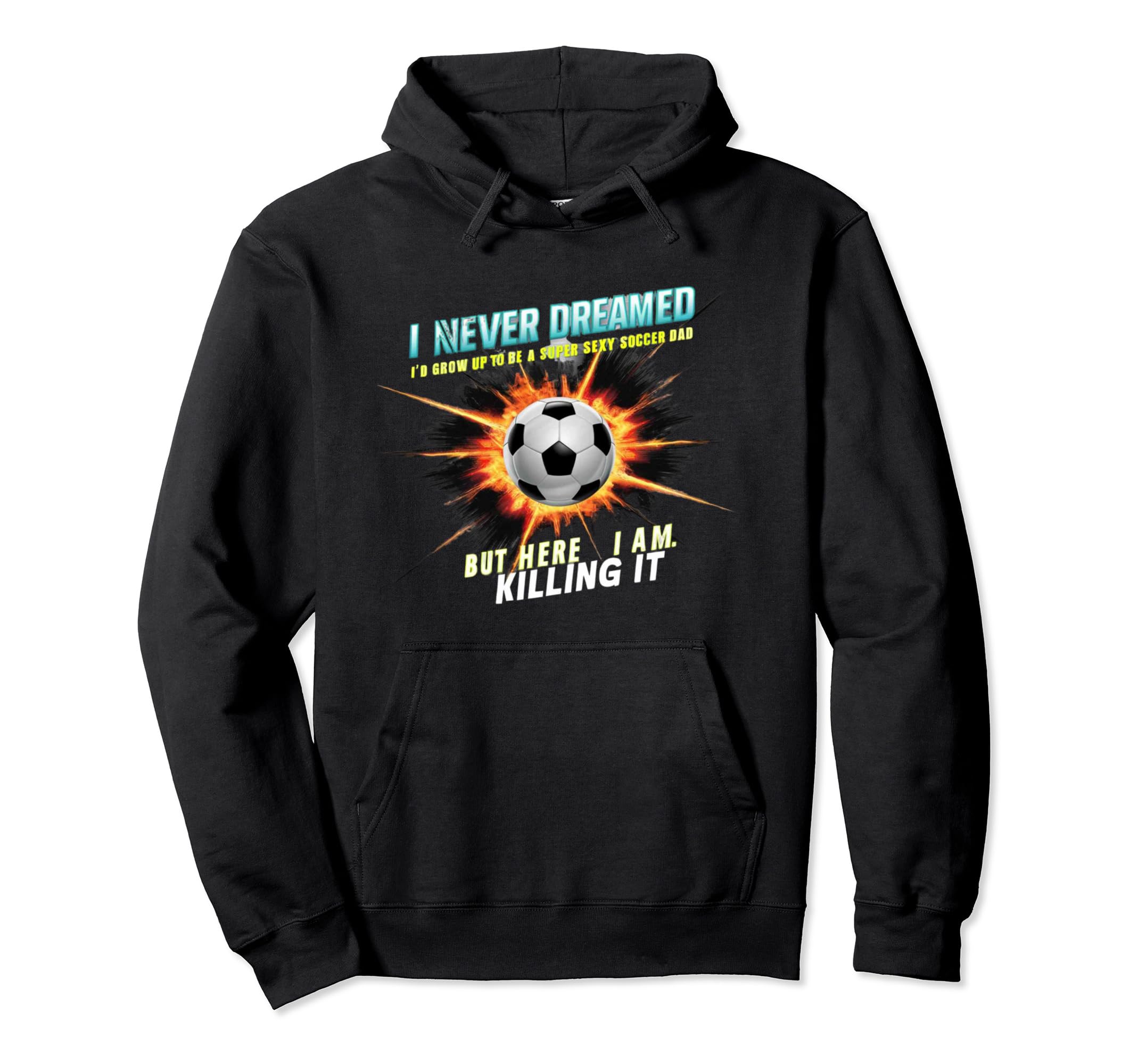 I Never Dreamed Id Grow Up To Be Sexy Hoodie - Minimalist Print for Adults - T-Shirt, Sweatshirt, Hoodie