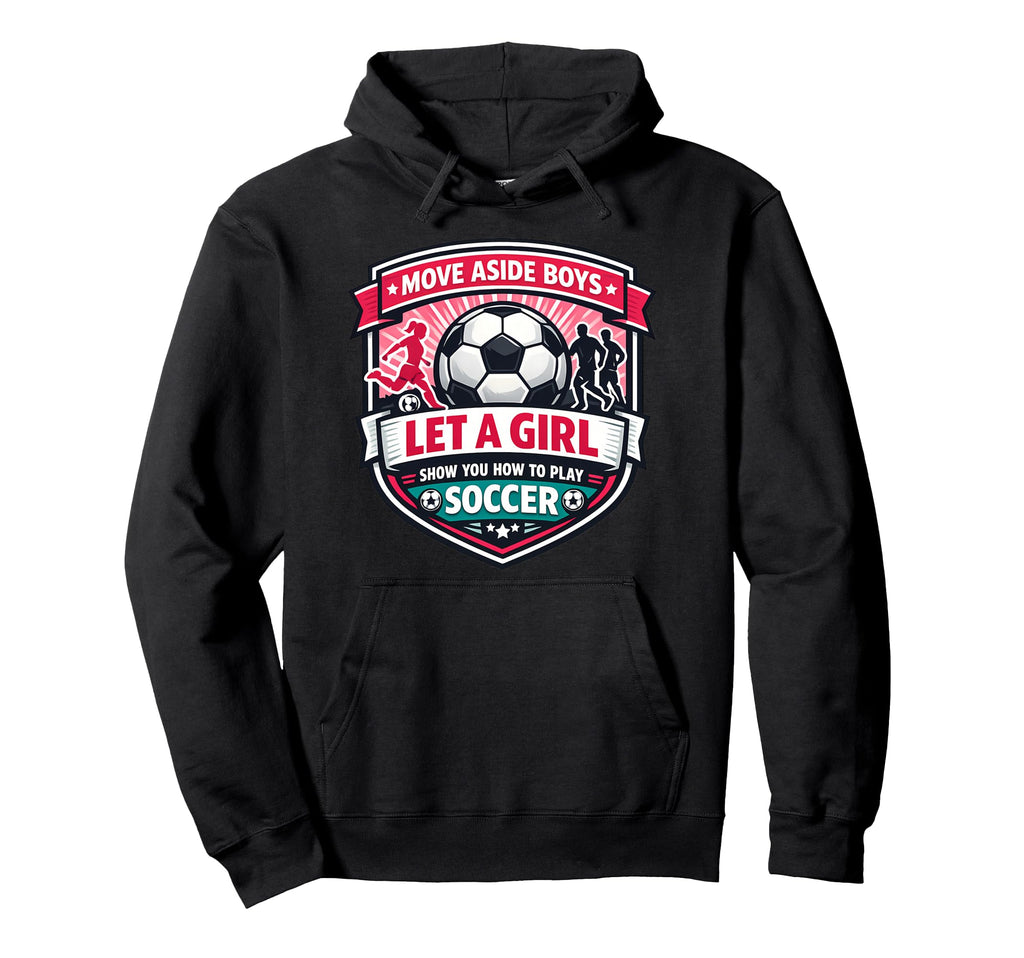 Move Aside Let Show You How To Play Soccer Hoodie - Unique Graphic Unisex - T-Shirt, Sweatshirt, Hoodie