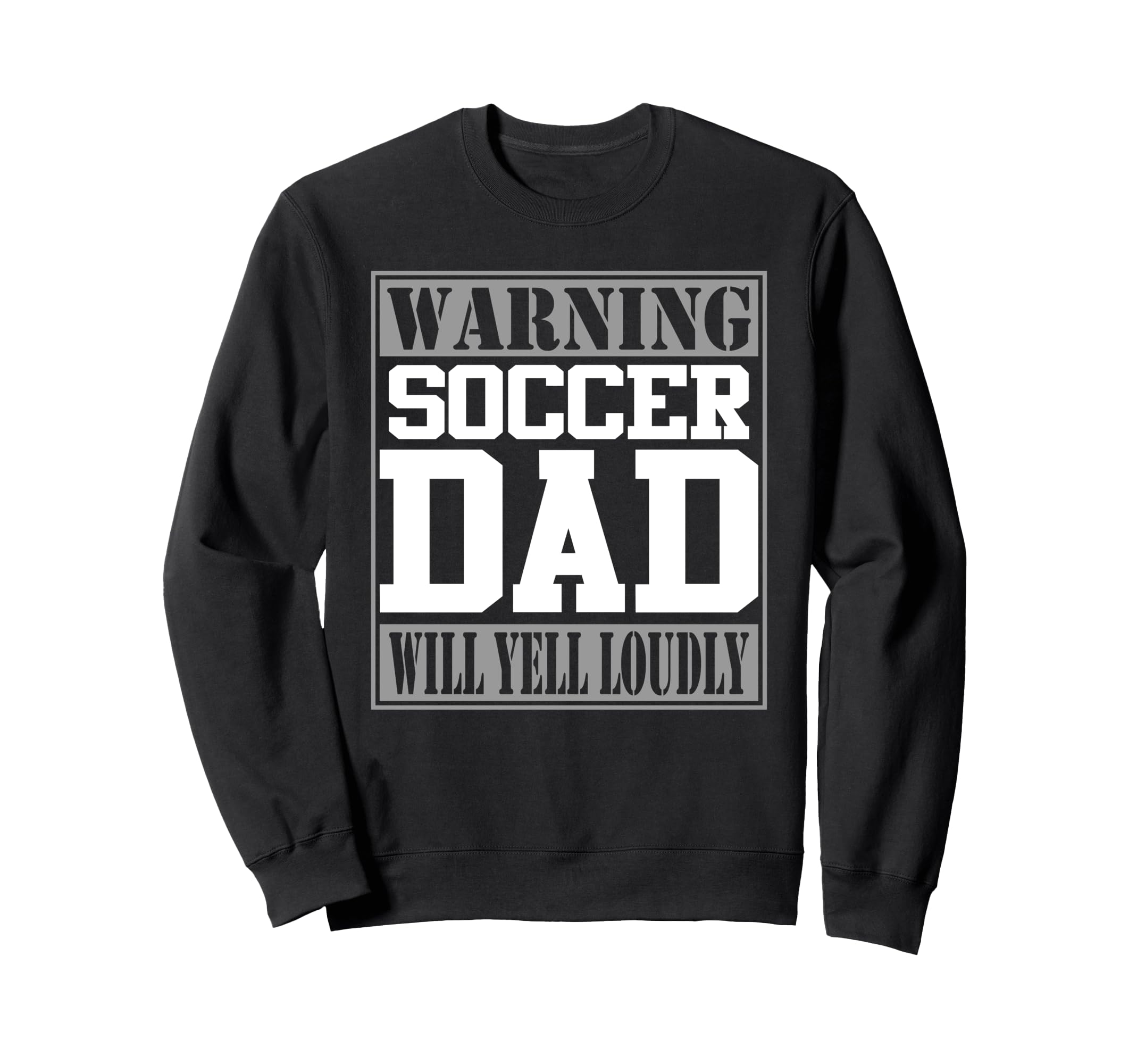 Warning Soccer Dad Will Yell Sweatshirt - Casual Everyday Wear Unisex - T-Shirt, Sweatshirt, Hoodie