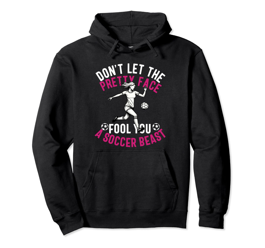 Dont Let Pretty Face Fool You Soccer Daughter Hoodie - Graphic Print Unisex - T-Shirt, Sweatshirt, Hoodie