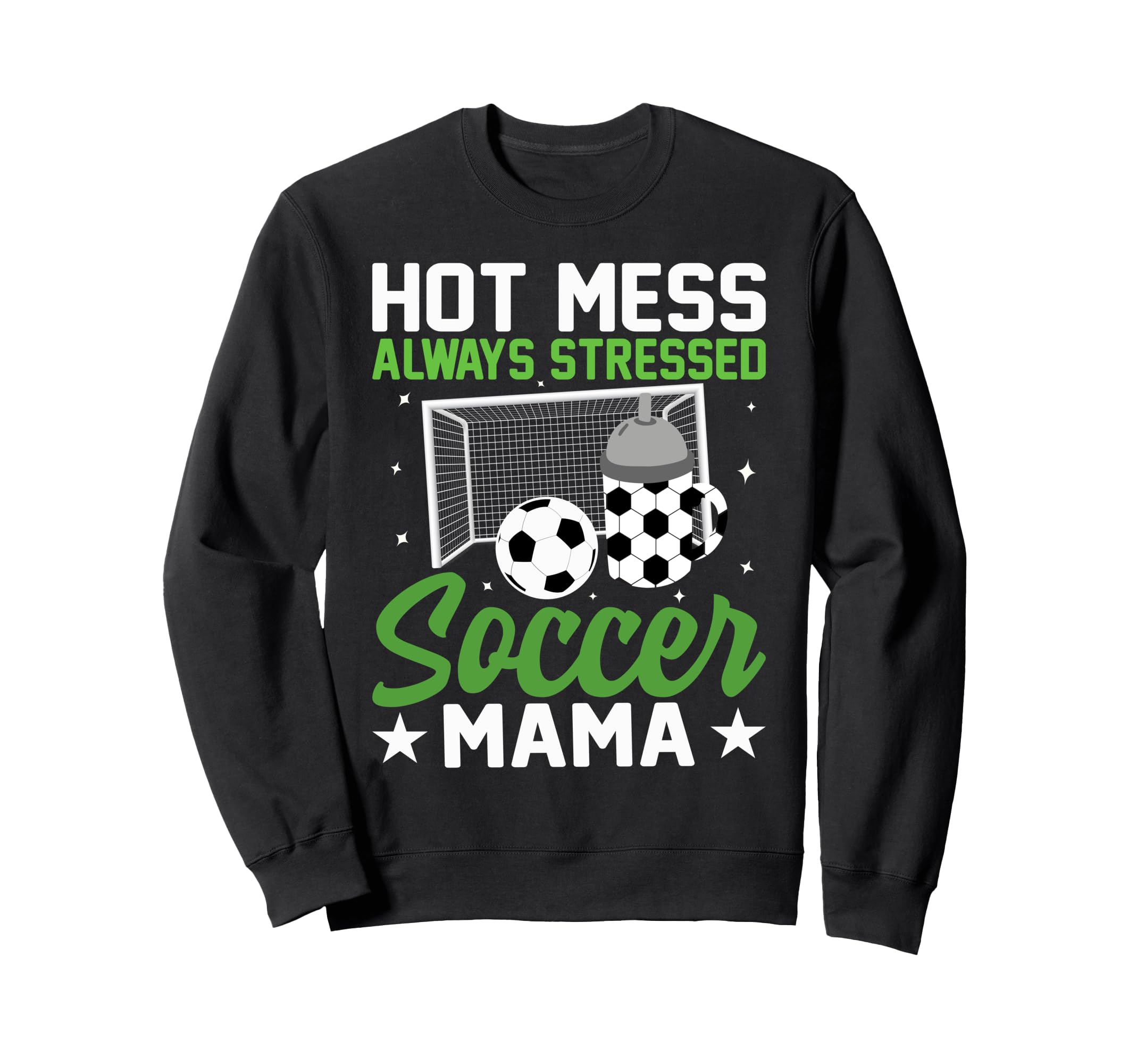 Hot Mess Always Stressed Soccer Mama Sweatshirt - Minimalist Print Unisex - T-Shirt, Sweatshirt, Hoodie