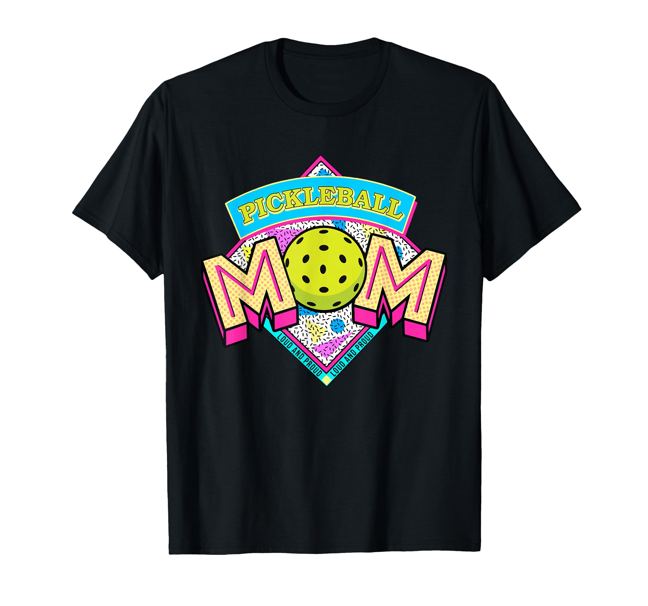 Pickleball Mom Loud And Proud Game T-Shirt - Streetwear Style Men Women - T-Shirt, Sweatshirt, Hoodie
