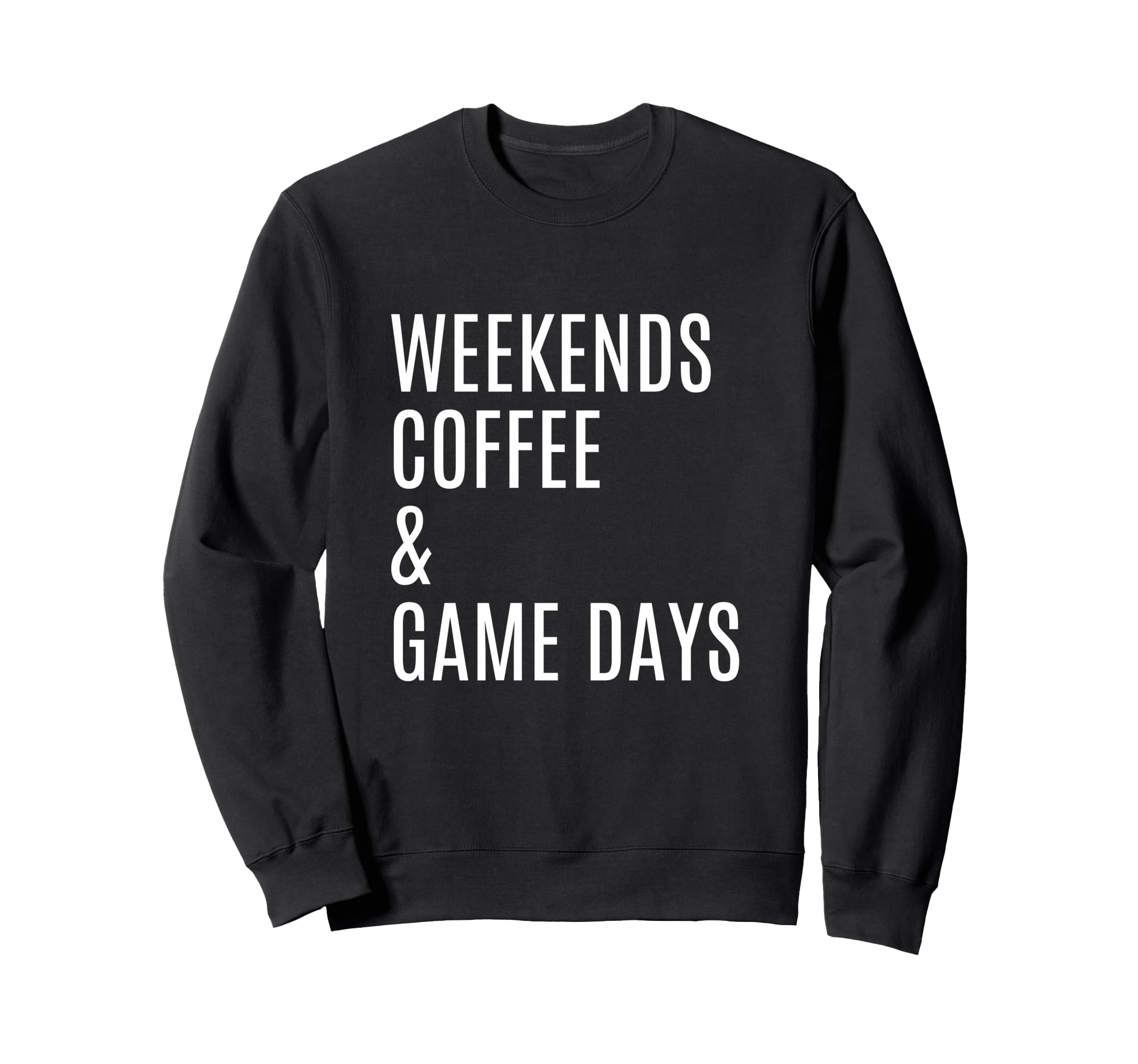 Weekends Coffee And Game Days Sweatshirt - Fun Novelty Design Unisex - T-Shirt, Sweatshirt, Hoodie