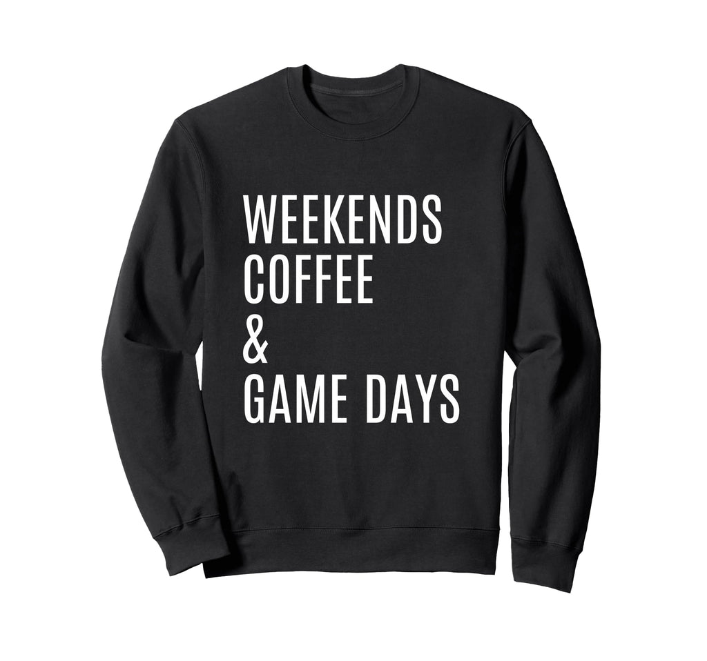 Weekends Coffee And Game Days Football Sweatshirt - Novelty Apparel Unisex - T-Shirt, Sweatshirt, Hoodie