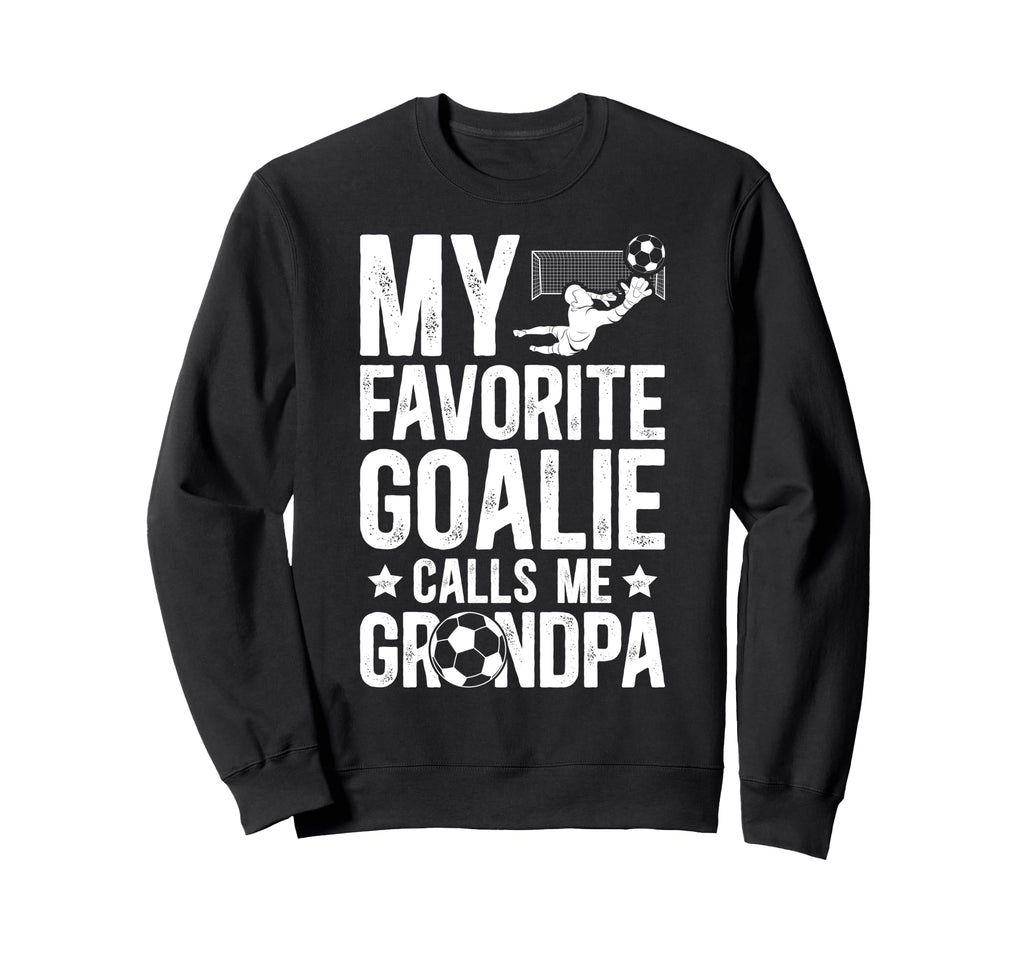 Proud Soccer Goalie Grandpa Soccer Sweatshirt - Trendy Graphic Unisex - T-Shirt, Sweatshirt, Hoodie