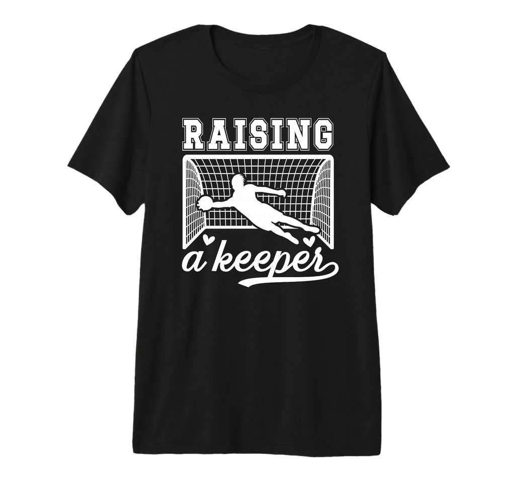 Raising Soccer Keeper Mom Soccer T-Shirt - Novelty Apparel Unisex - T-Shirt, Sweatshirt, Hoodie