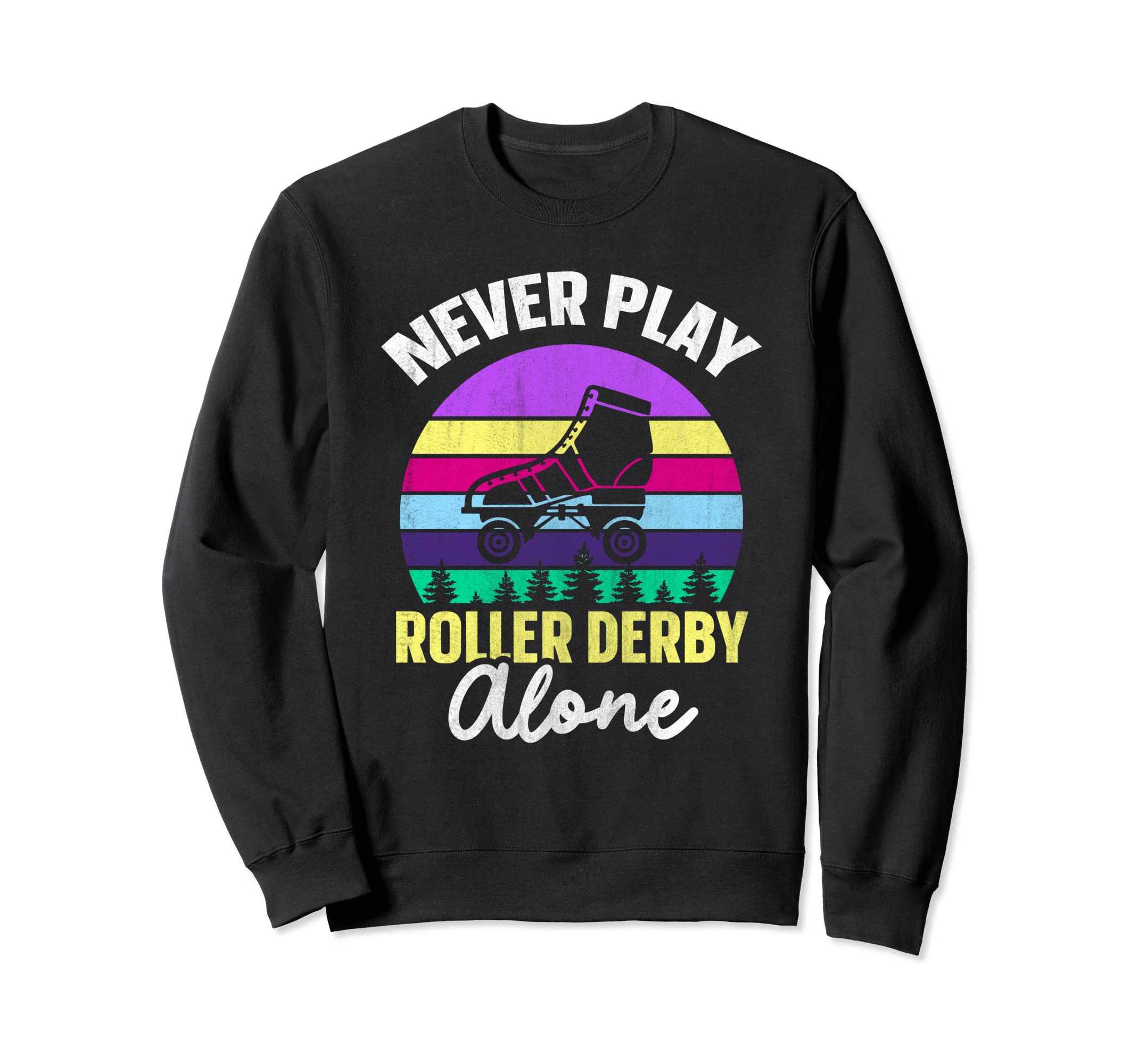 Roller Skates Never Play Roller Sweatshirt - Fun Novelty Design Men Women - T-Shirt, Sweatshirt, Hoodie