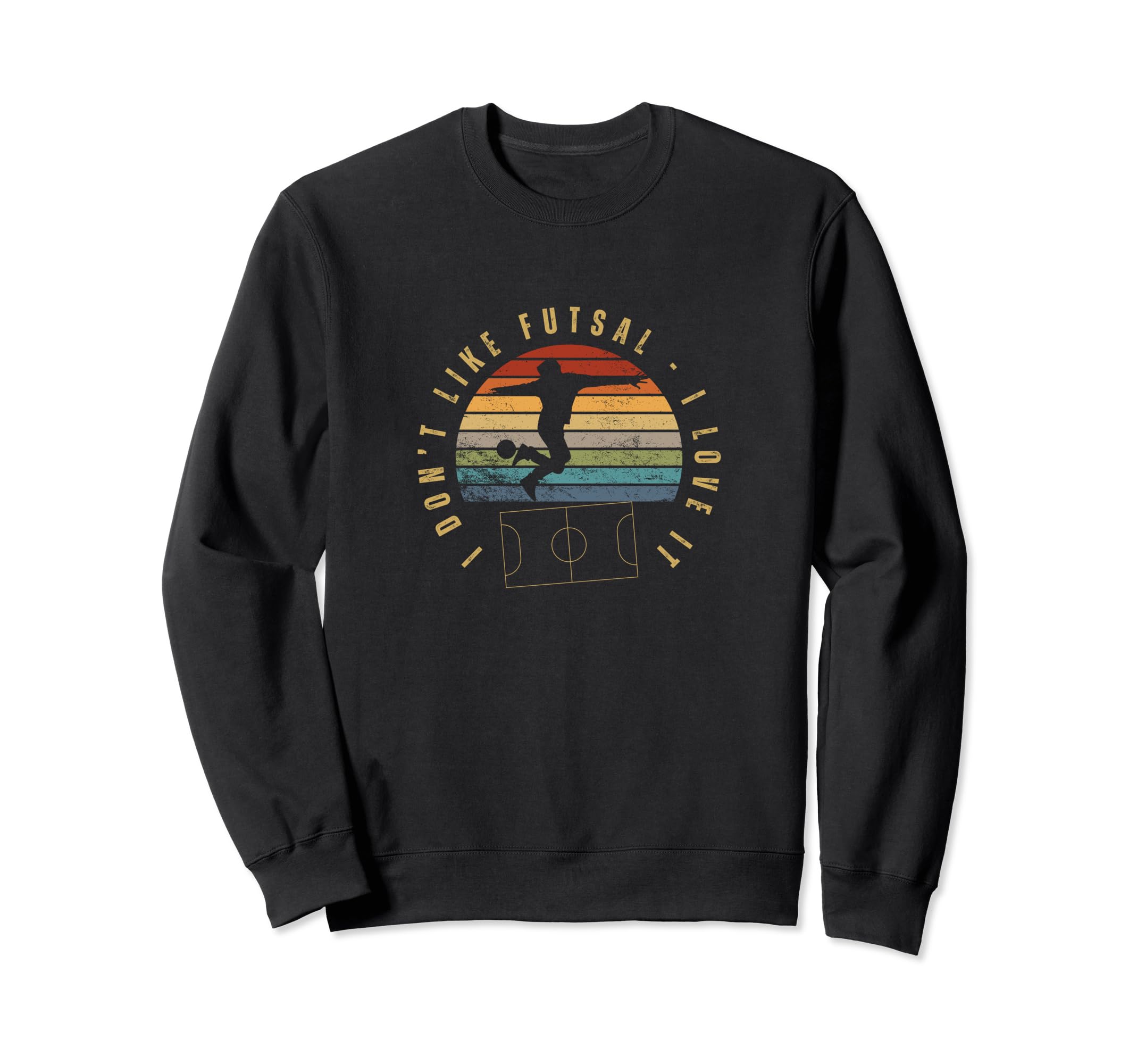 I Love Futsal Funny Futsal Player Sweatshirt - Fun Novelty Design Men Women - T-Shirt, Sweatshirt, Hoodie