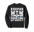 Hockey Keeper Mom Freezing Mom Sweatshirt - Unique Graphic for Adults - T-Shirt, Sweatshirt, Hoodie