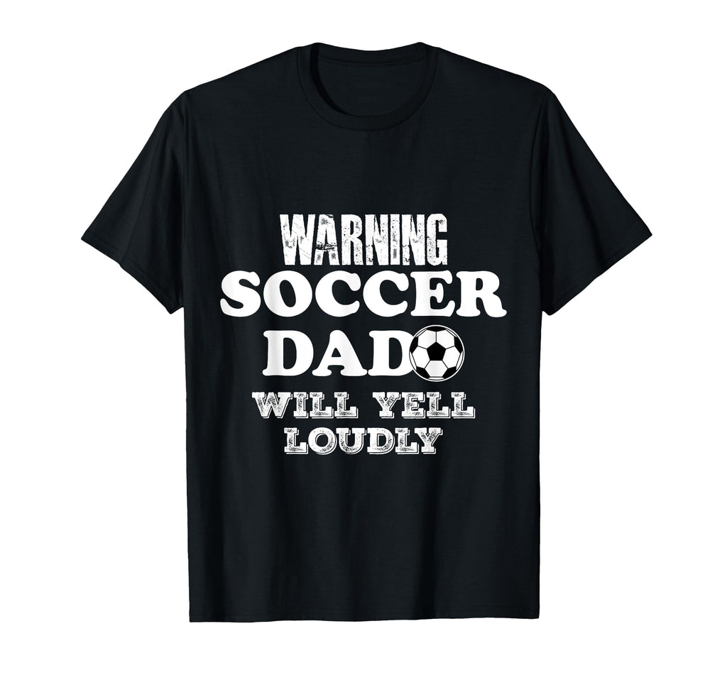 Warning Soccer Dad Will Yell Loudly T-Shirt - Graphic Print for Adults - T-Shirt, Sweatshirt, Hoodie
