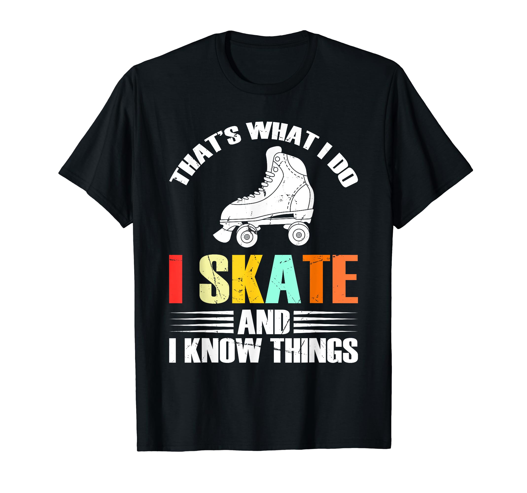 I Skate And I Know Things Skater Roller T-Shirt - Novelty Apparel Unisex - T-Shirt, Sweatshirt, Hoodie