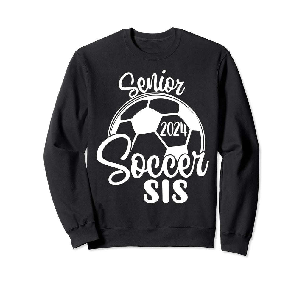 Senior Soccer Sis 2024 Class 2024 Sweatshirt - Unique Graphic Men Women - T-Shirt, Sweatshirt, Hoodie
