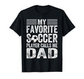My Favorite Soccer Player Calls Me Dad T-Shirt - Graphic Print Unisex - T-Shirt, Sweatshirt, Hoodie