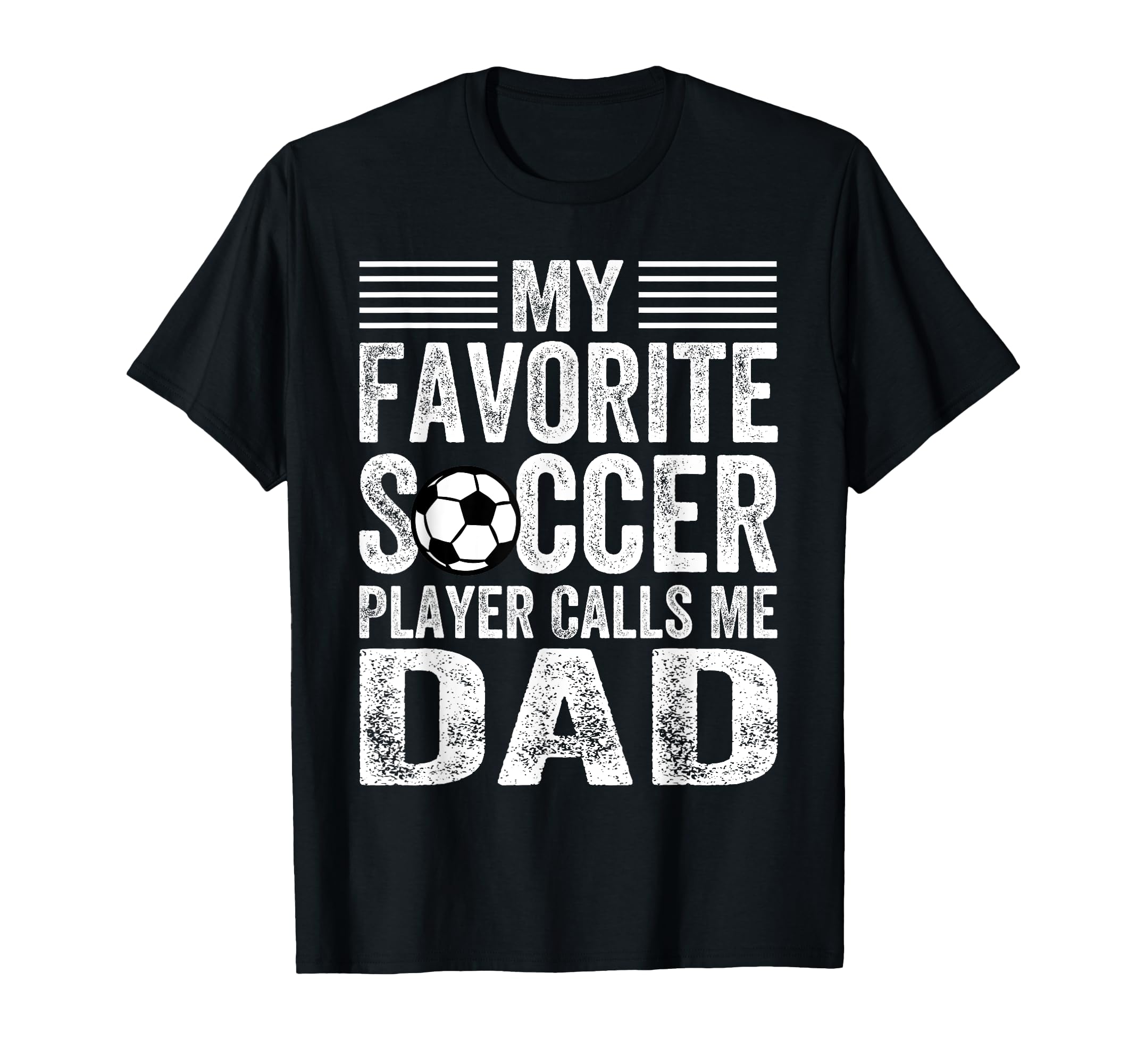 My Favorite Soccer Player Calls Me Dad T-Shirt - Graphic Print Unisex - T-Shirt, Sweatshirt, Hoodie