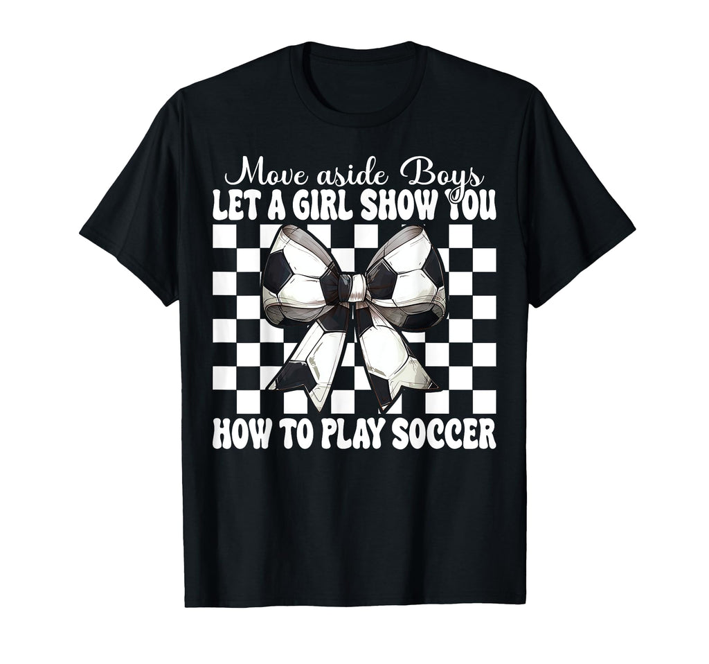 Let Show You How To Play Soccer T-Shirt - Graphic Print Men Women - T-Shirt, Sweatshirt, Hoodie