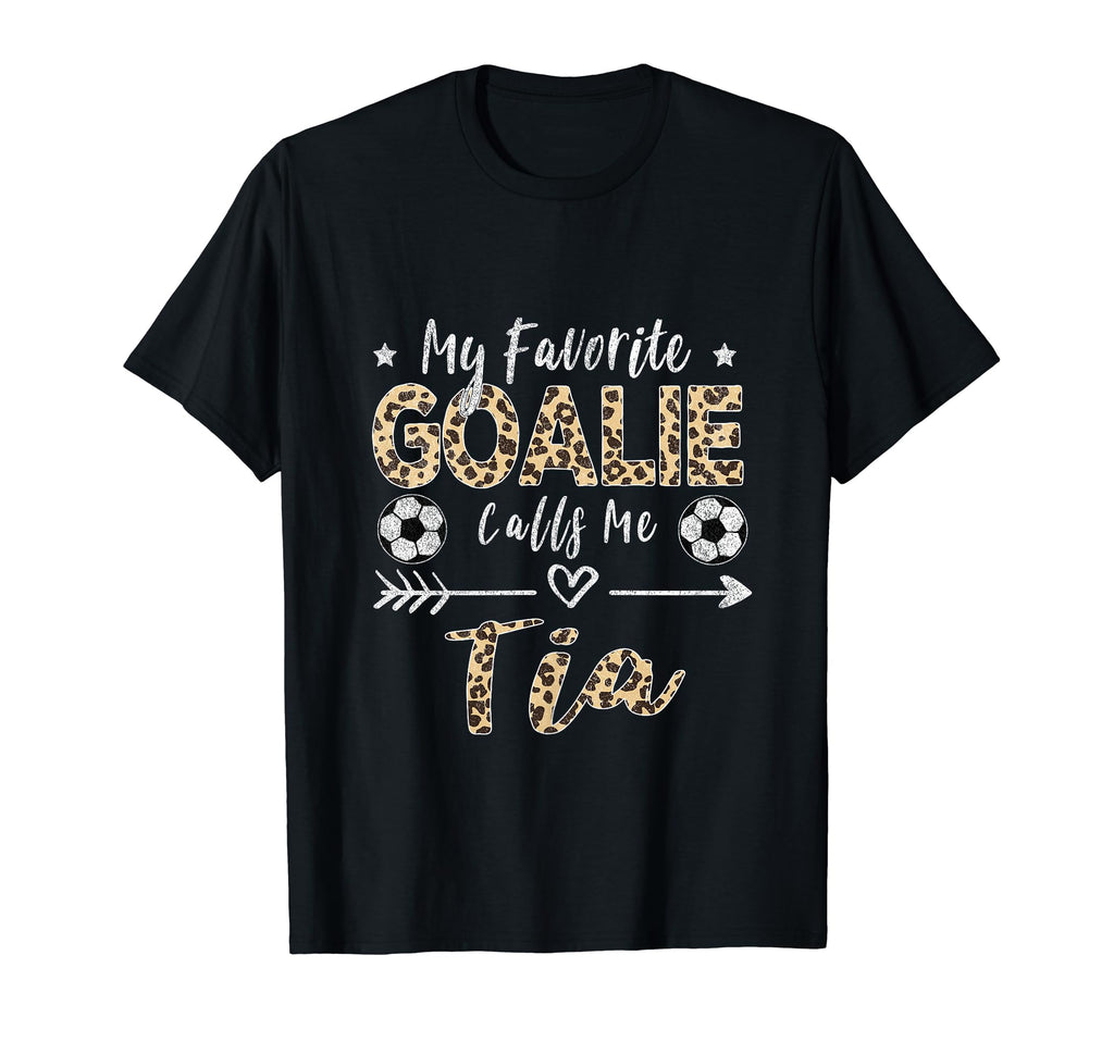 My Favorite Goalie Calls Me Tia T-Shirt - Fun Novelty Design Unisex - T-Shirt, Sweatshirt, Hoodie