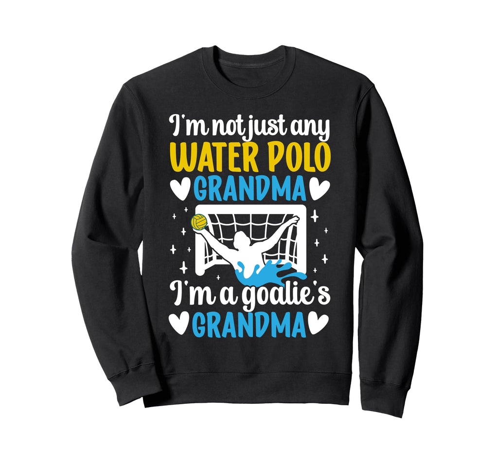 Im Water Polo Goalie Grandma Sweatshirt - Casual Everyday Wear for Adults - T-Shirt, Sweatshirt, Hoodie