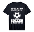 Education Is Important But Soccer Is T-Shirt - Custom Art Print for Adults - T-Shirt, Sweatshirt, Hoodie
