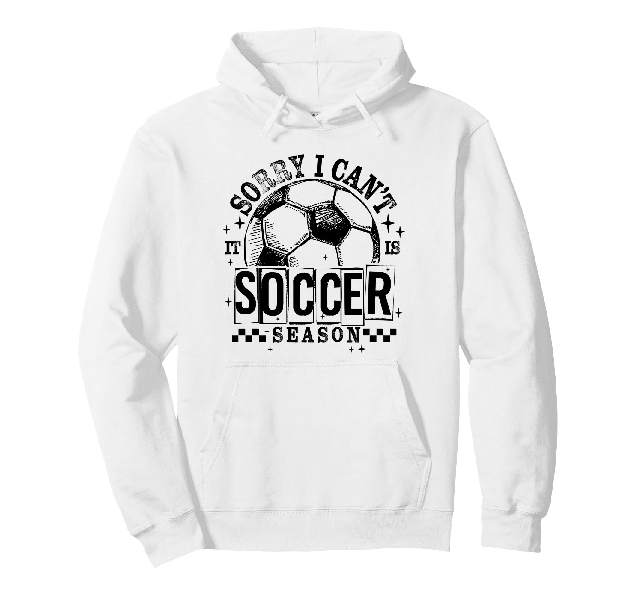 Sorry I Cant It Is Soccer Season Game Day Hoodie - Minimalist Print Unisex - T-Shirt, Sweatshirt, Hoodie