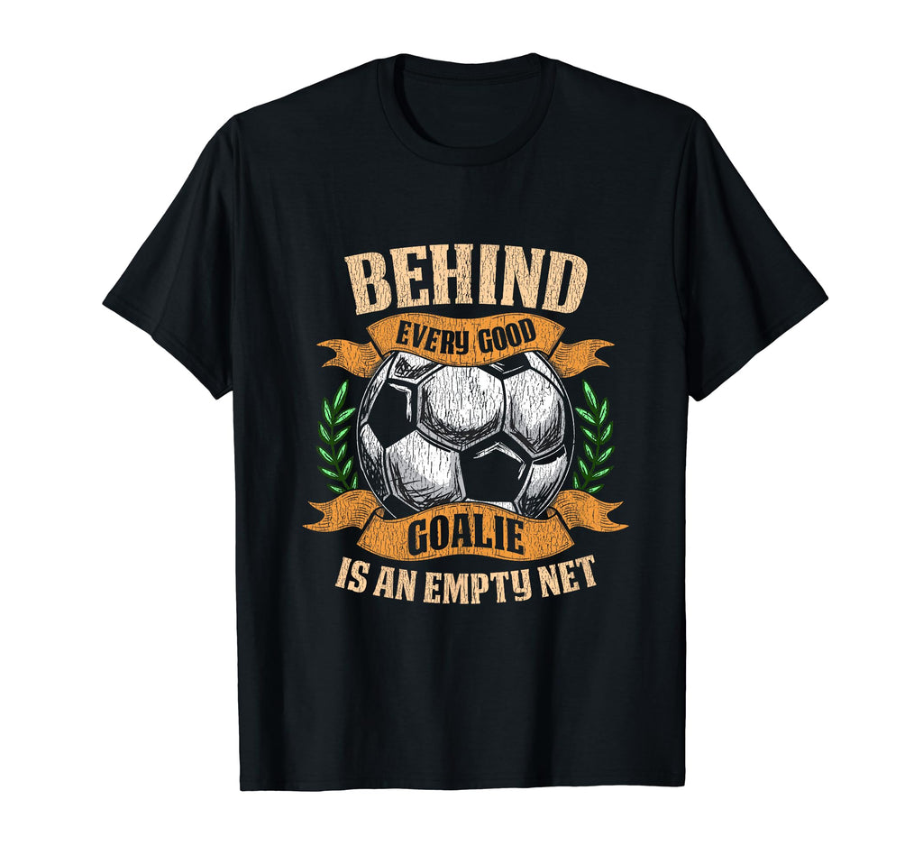 Funny Soccer Goalie Goalkeeping T-Shirt - Casual Everyday Wear Men Women - T-Shirt, Sweatshirt, Hoodie